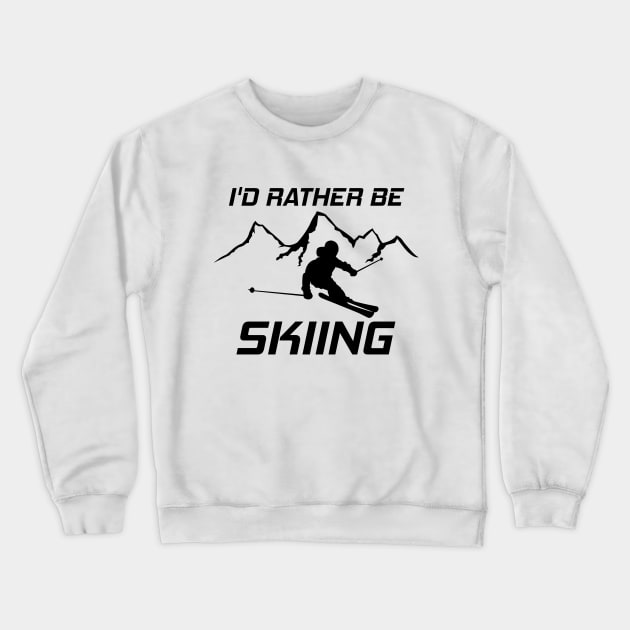 I'd Rather Be Skiing Funny Skier Ski Snowboard Mountain Silhouette Crewneck Sweatshirt by ChrisWilson